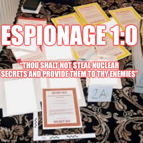 Then Jesus said to his disciples. | ESPIONAGE 1:0; “THOU SHALT NOT STEAL NUCLEAR SECRETS AND PROVIDE THEM TO THY ENEMIES” | image tagged in classified documents,donald trump,espionage,puppet,basket of deplorables,liar | made w/ Imgflip meme maker