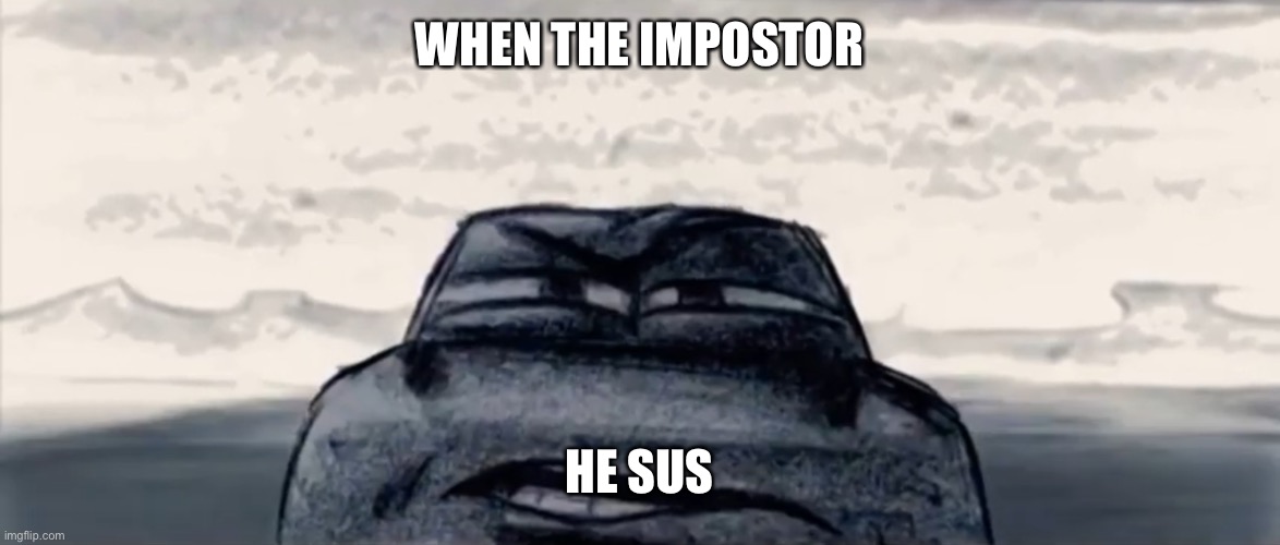 SUSSY Lighting McQueen | WHEN THE IMPOSTOR; HE SUS | image tagged in funny lighting mcqueen face | made w/ Imgflip meme maker