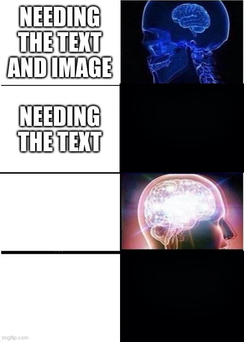 are you a true god of memes | NEEDING THE TEXT AND IMAGE; NEEDING THE TEXT | image tagged in memes,expanding brain | made w/ Imgflip meme maker