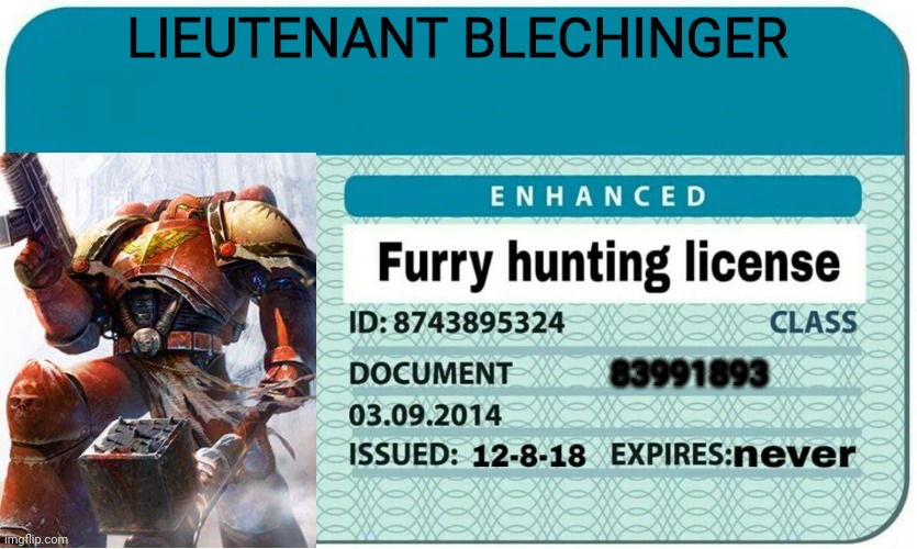 furry hunting license | LIEUTENANT BLECHINGER; 83991893 | image tagged in furry hunting license | made w/ Imgflip meme maker