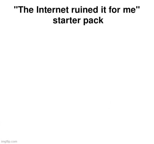The Internet Starter Pack | image tagged in internet,welcome to the internets,meme template,memes,meme,blank starter pack | made w/ Imgflip meme maker