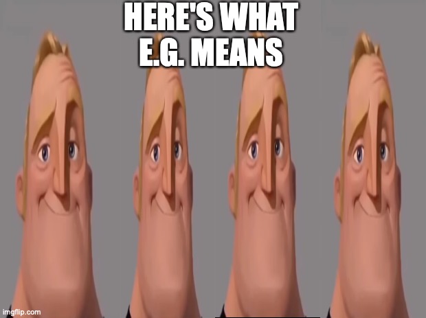 Black background | HERE'S WHAT E.G. MEANS | image tagged in black background | made w/ Imgflip meme maker