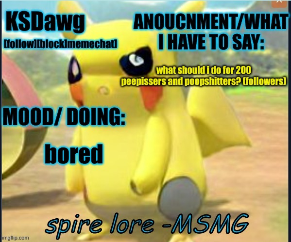 my "pokemon" anouncment temp | what should i do for 200 peepissers and poopshitters? (followers); bored | image tagged in my new pokemon anouncment temp | made w/ Imgflip meme maker