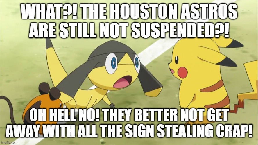 Helioptile's reaction to the Houston Astros not getting suspended | WHAT?! THE HOUSTON ASTROS ARE STILL NOT SUSPENDED?! OH HELL NO! THEY BETTER NOT GET AWAY WITH ALL THE SIGN STEALING CRAP! | image tagged in shocked helioptile,baseball,major league baseball,houston astros | made w/ Imgflip meme maker