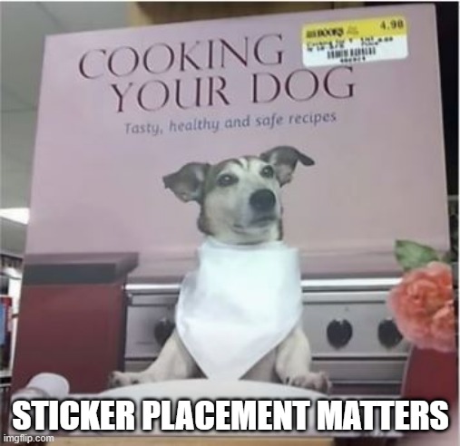 Yum | STICKER PLACEMENT MATTERS | image tagged in you had one job | made w/ Imgflip meme maker