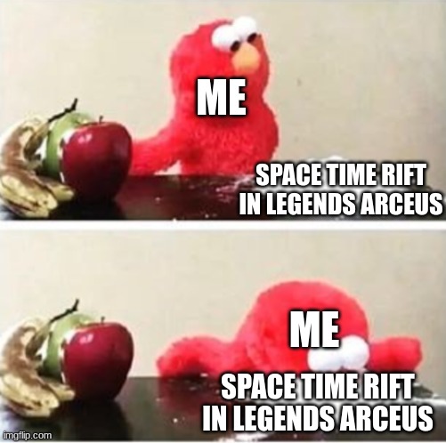 me be like | ME; SPACE TIME RIFT IN LEGENDS ARCEUS; ME; SPACE TIME RIFT IN LEGENDS ARCEUS | image tagged in elmo choosing corn starch | made w/ Imgflip meme maker