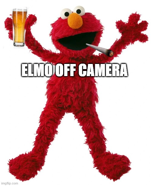 i made this | ELMO OFF CAMERA | image tagged in how elmo looks off camera | made w/ Imgflip meme maker