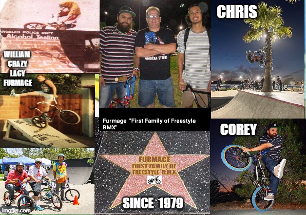 Furmage BMX Freestyle |  CHRIS; WILLIAM  CRAZY  LACY  FURMAGE; COREY; SINCE  1979 | image tagged in furmage,fiola,freestylebmx,vans,furmlife,crazylacy | made w/ Imgflip meme maker