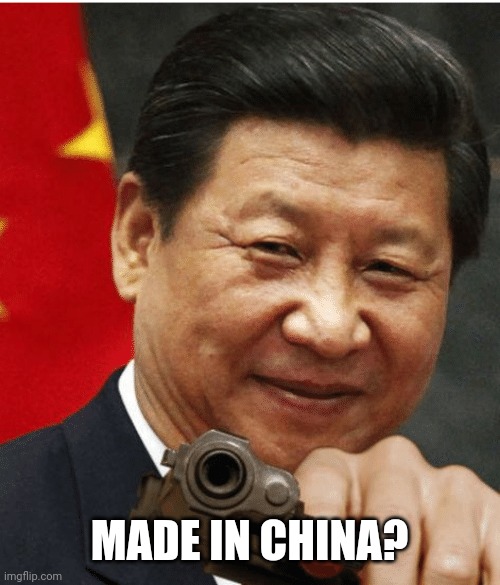 Xi Jinping | MADE IN CHINA? | image tagged in xi jinping | made w/ Imgflip meme maker