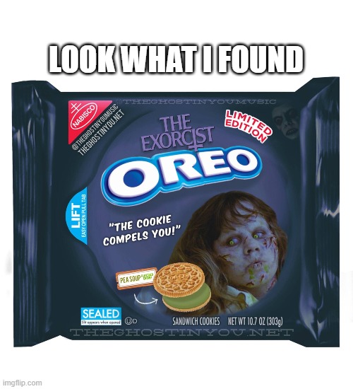 Exorcising your cream, making your Oreos a nightmare | LOOK WHAT I FOUND | image tagged in oreos | made w/ Imgflip meme maker