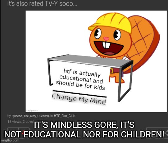 I had enough of her hypocrisy | IT'S MINDLESS GORE, IT'S NOT EDUCATIONAL NOR FOR CHILDREN! | made w/ Imgflip meme maker