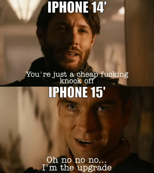 WE SHOULD BE READY FOR THE NEXT IPHONE! | IPHONE 14'; IPHONE 15' | image tagged in i'm the upgrade,meme | made w/ Imgflip meme maker