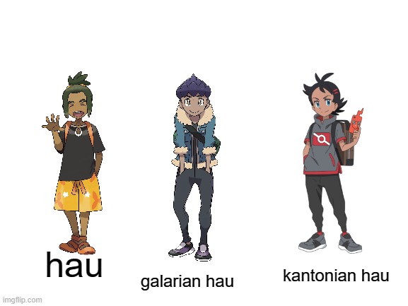 Blank White Template | hau; kantonian hau; galarian hau | image tagged in memes,pokemon | made w/ Imgflip meme maker