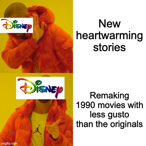 Disney Remakes | New heartwarming stories; Remaking 1990 movies with less gusto than the originals | image tagged in memes,drake hotline bling | made w/ Imgflip meme maker