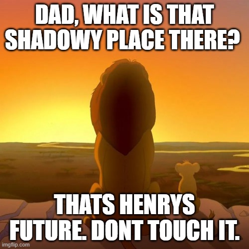 Everything the light touches | DAD, WHAT IS THAT SHADOWY PLACE THERE? THATS HENRYS FUTURE. DONT TOUCH IT. | image tagged in everything the light touches | made w/ Imgflip meme maker