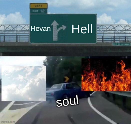 Bad person | Hevan; Hell; soul | image tagged in memes,left exit 12 off ramp | made w/ Imgflip meme maker