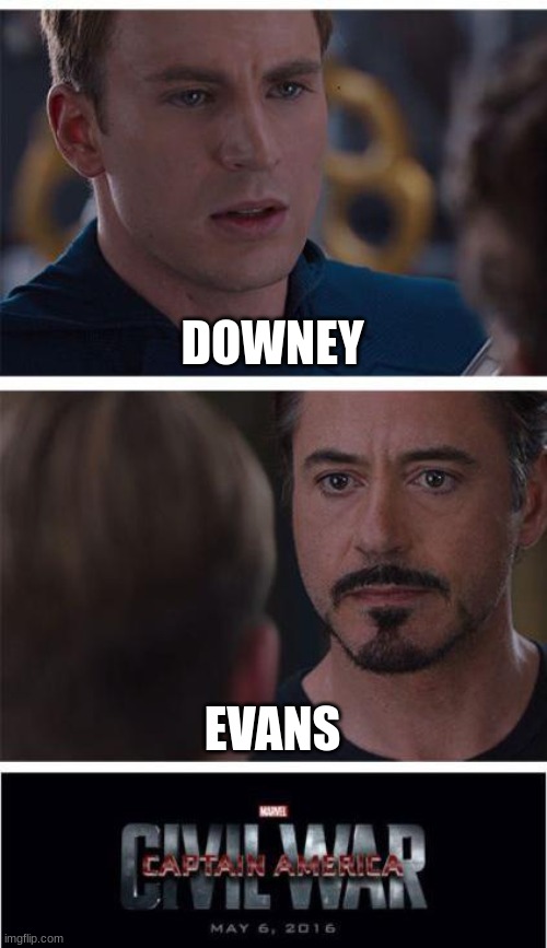 Marvel Civil War 1 | DOWNEY; EVANS | image tagged in memes,marvel civil war 1 | made w/ Imgflip meme maker