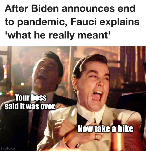 Biden said your cash cow is gone | Your boss said it was over. Now take a hike | image tagged in memes,good fellas hilarious,politics lol | made w/ Imgflip meme maker