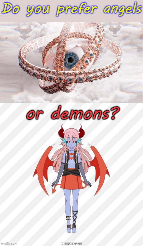 "Cute demons are okay." - Kaori Yuki | Do you prefer angels; or demons? | image tagged in biblically accurate angel,succubus,horror,but why why would you do that,christians | made w/ Imgflip meme maker