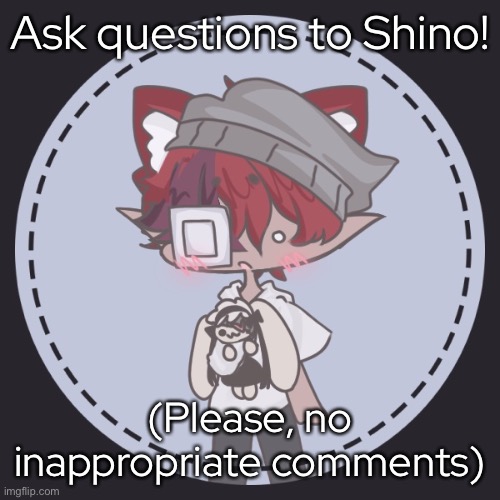 (This is part one of ask my ocs questions) | Ask questions to Shino! (Please, no inappropriate comments) | made w/ Imgflip meme maker