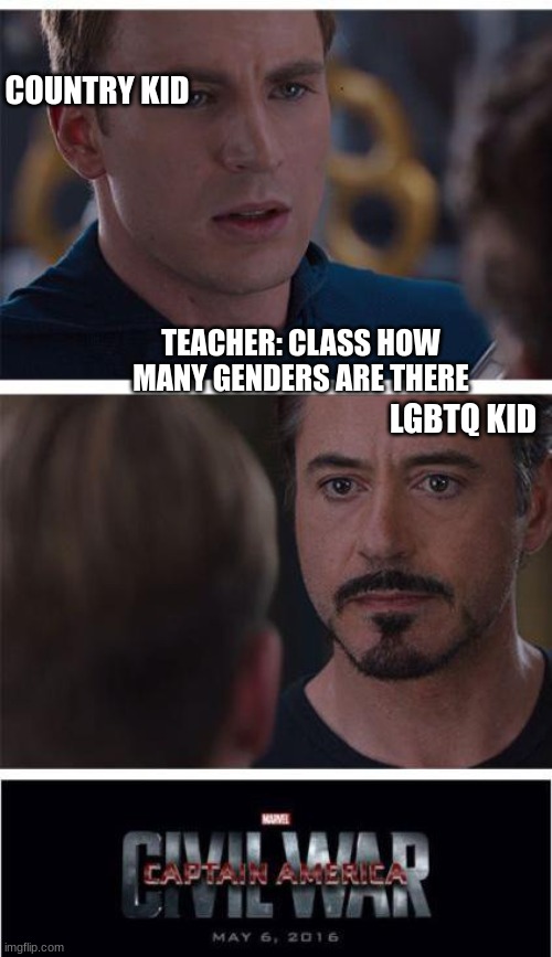 Marvel Civil War 1 Meme | COUNTRY KID; TEACHER: CLASS HOW MANY GENDERS ARE THERE; LGBTQ KID | image tagged in memes,marvel civil war 1 | made w/ Imgflip meme maker
