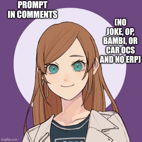 PROMPT IN COMMENTS; (NO JOKE, OP, BAMBI, OR CAR OCS AND NO ERP) | made w/ Imgflip meme maker