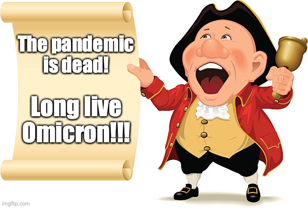 pandemic is dead | The pandemic is dead! Long live Omicron!!! | image tagged in town crier | made w/ Imgflip meme maker