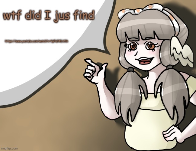 Quandria's temp improved | wtf did I jus find; https://www.youtube.com/watch?v=YpFo04IcV3k | image tagged in quandria's temp improved | made w/ Imgflip meme maker