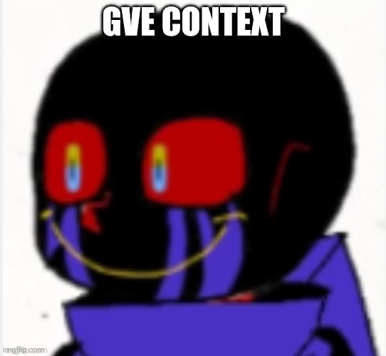 Error Sans | GVE CONTEXT | image tagged in error sans | made w/ Imgflip meme maker