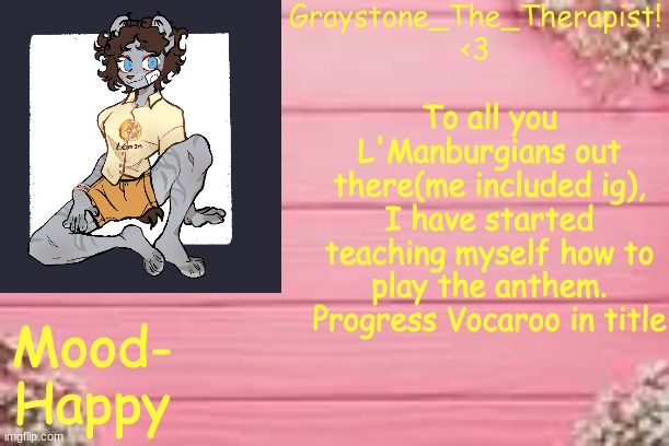 https://voca.ro/1llqN6VQoKFj It's really bad- | To all you L'Manburgians out there(me included ig), I have started teaching myself how to play the anthem. Progress Vocaroo in title; Mood- Happy | image tagged in gray'stemplate | made w/ Imgflip meme maker
