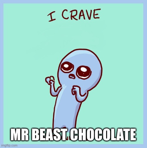 I crave_blank | MR BEAST CHOCOLATE | image tagged in i crave_blank | made w/ Imgflip meme maker