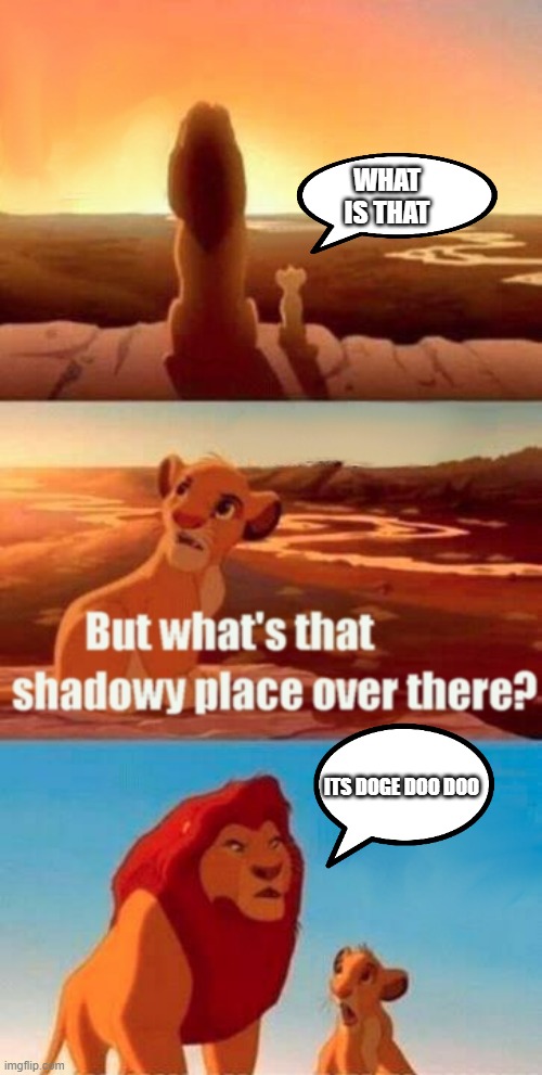 Simba Shadowy Place | WHAT
IS THAT; ITS DOGE DOO DOO | image tagged in memes,simba shadowy place | made w/ Imgflip meme maker