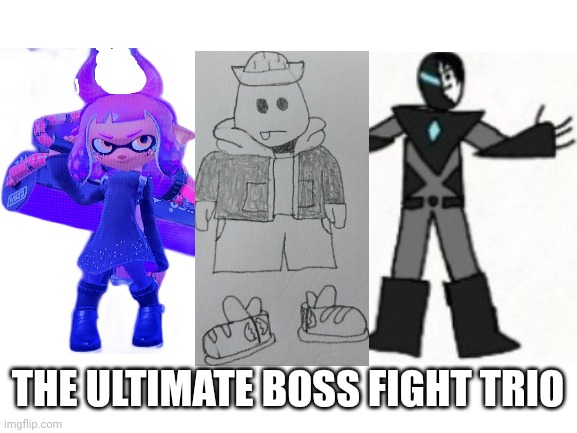 They will destroy all. | THE ULTIMATE BOSS FIGHT TRIO | image tagged in run | made w/ Imgflip meme maker