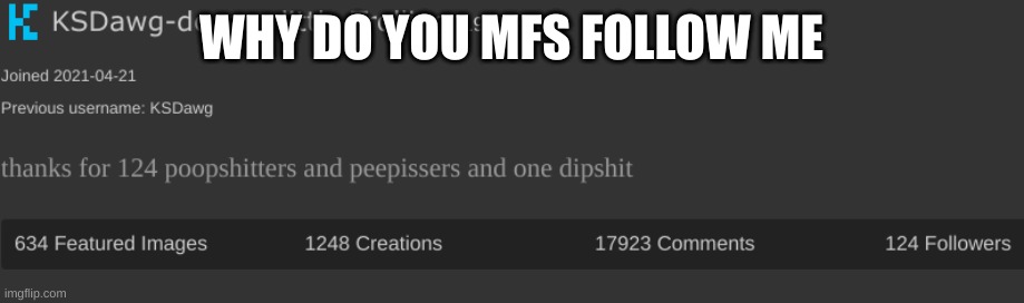 WHY DO YOU MFS FOLLOW ME | made w/ Imgflip meme maker