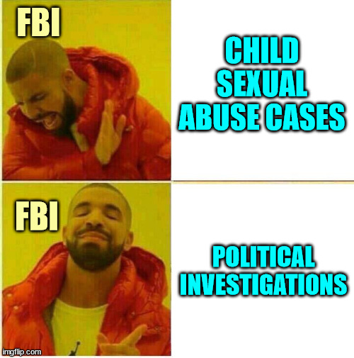 Whistleblower discloses FBI is sacrificing its other important duties to pursue January 6 sham investigations. | CHILD SEXUAL ABUSE CASES; FBI; FBI; POLITICAL INVESTIGATIONS | image tagged in drake hotline approves,crooked,fbi | made w/ Imgflip meme maker