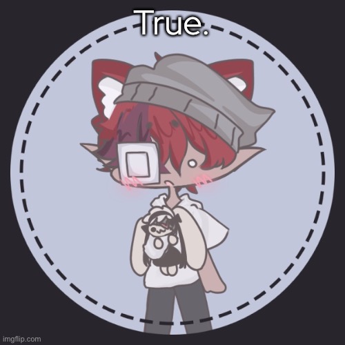 Shino | True. | image tagged in shino | made w/ Imgflip meme maker