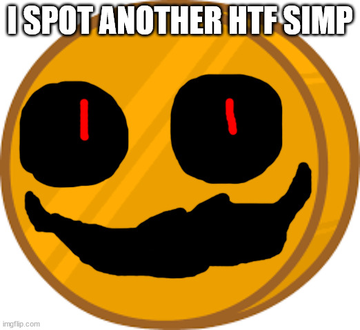 it's a good thing btw | I SPOT ANOTHER HTF SIMP | image tagged in coiny | made w/ Imgflip meme maker