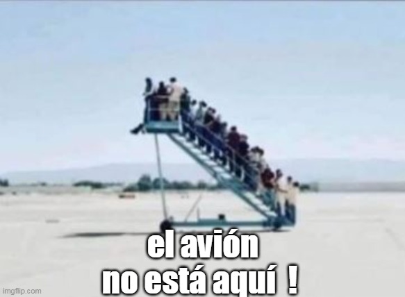 el avión no está aquí  ! | made w/ Imgflip meme maker