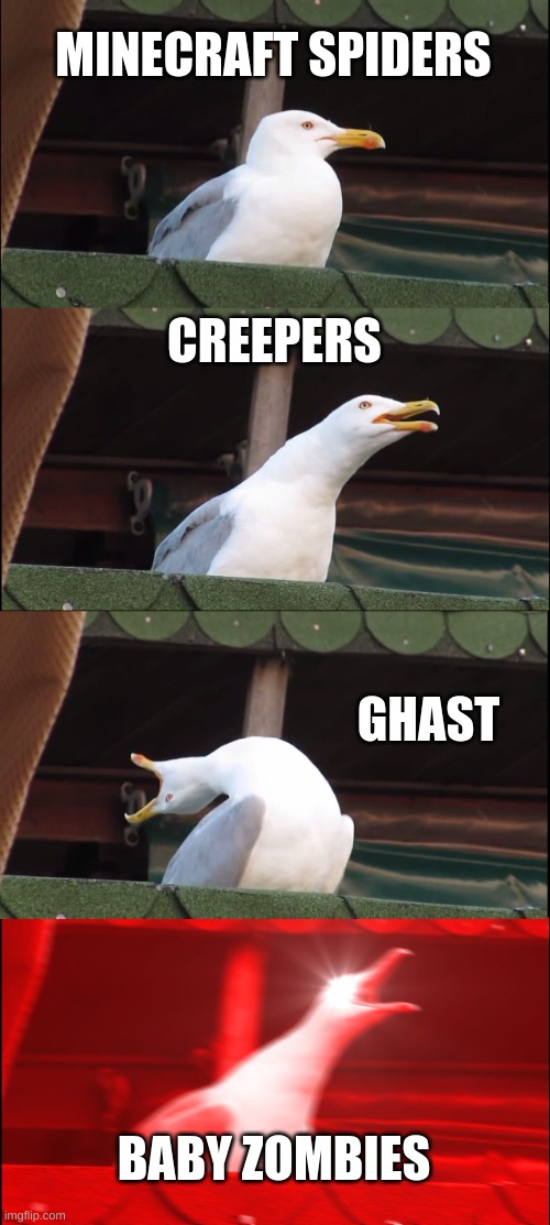 Inhaling Seagull | MINECRAFT SPIDERS; CREEPERS; GHAST; BABY ZOMBIES | image tagged in memes,inhaling seagull | made w/ Imgflip meme maker
