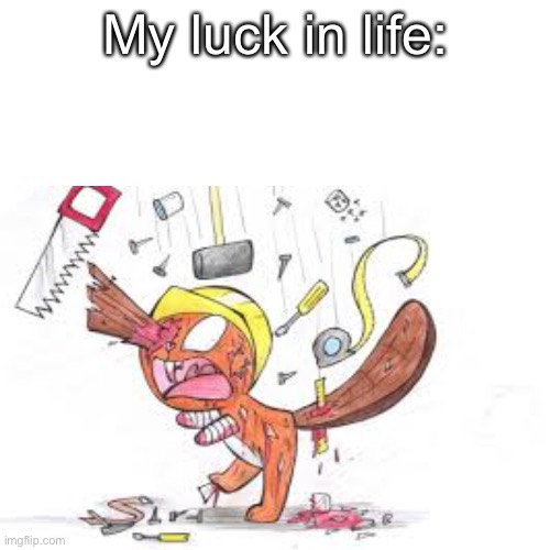 BRUH there is like five comments like that now | My luck in life: | image tagged in bruh | made w/ Imgflip meme maker