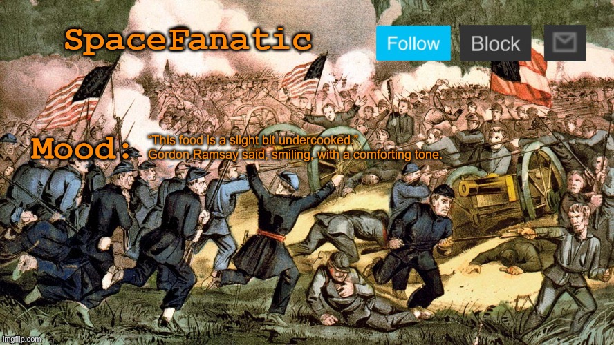 SpaceFanatic’s Civil War Announcement Template | “This food is a slight bit undercooked.” Gordon Ramsay said, smiling, with a comforting tone. | image tagged in spacefanatic s civil war announcement template | made w/ Imgflip meme maker