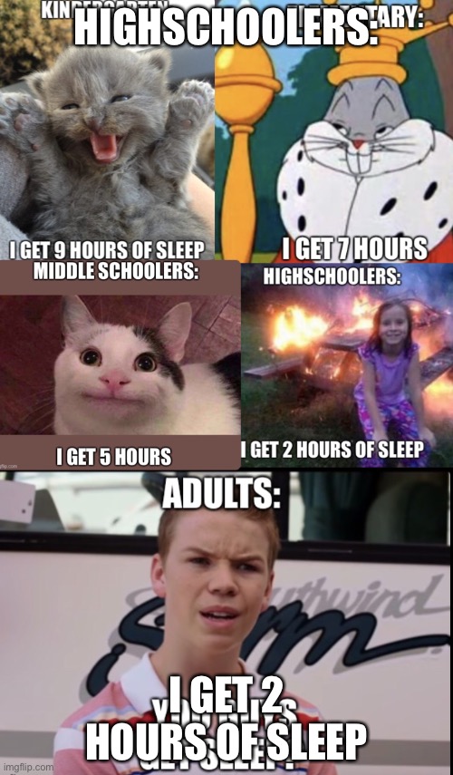 HIGHSCHOOLERS:; I GET 2 HOURS OF SLEEP | image tagged in sleep | made w/ Imgflip meme maker