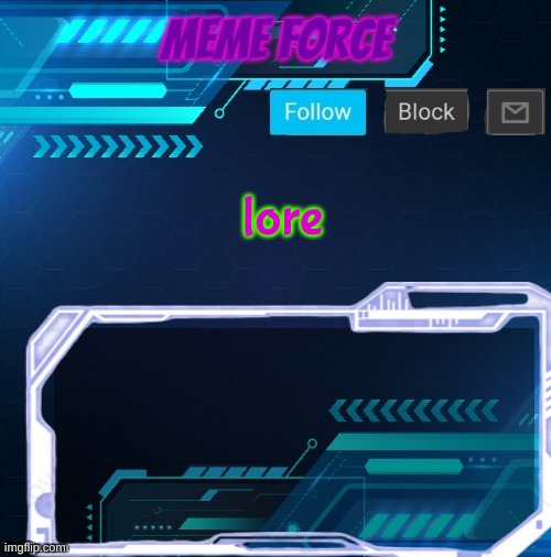 lore | image tagged in meme force announcement temp 1 | made w/ Imgflip meme maker