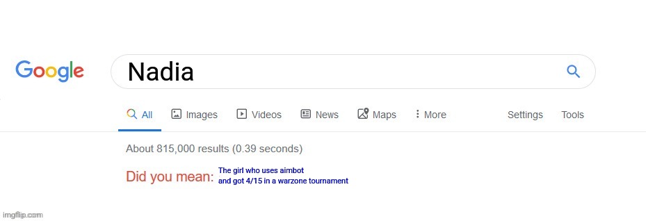 POV: You search your favorite youtuber | Nadia; The girl who uses aimbot and got 4/15 in a warzone tournament | image tagged in did you mean | made w/ Imgflip meme maker