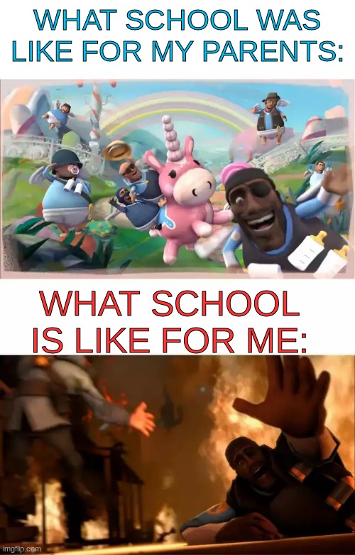 Things are different now | WHAT SCHOOL WAS LIKE FOR MY PARENTS:; WHAT SCHOOL  IS LIKE FOR ME: | image tagged in pyrovision | made w/ Imgflip meme maker