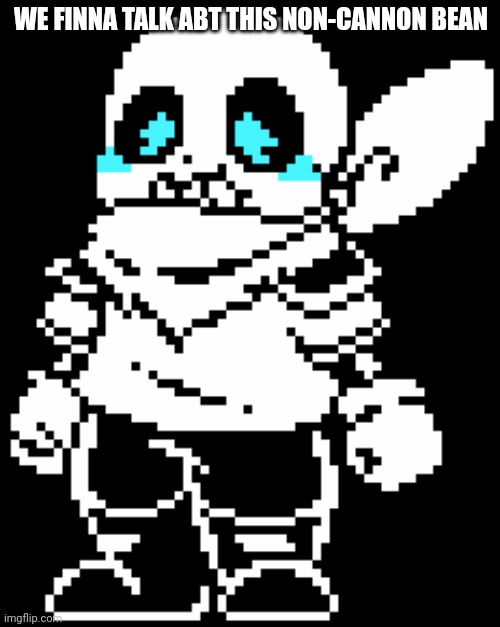 Blueberry Sans | WE FINNA TALK ABT THIS NON-CANNON BEAN | image tagged in blueberry sans | made w/ Imgflip meme maker