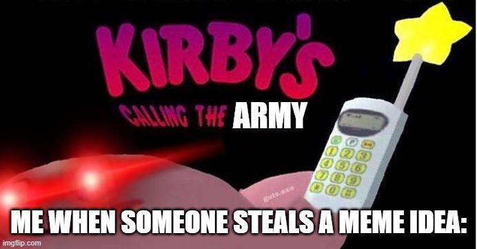 army go BRRRRRRRRRRRR | ARMY; ME WHEN SOMEONE STEALS A MEME IDEA: | image tagged in meme,funny meme,korbo | made w/ Imgflip meme maker