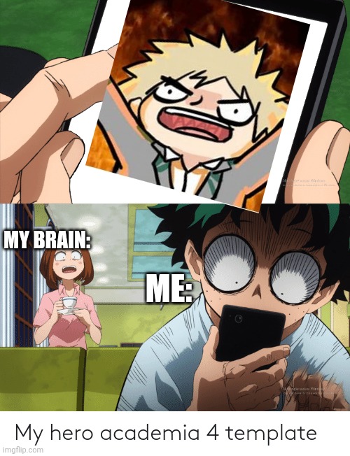 .... Yass...? | MY BRAIN:; ME: | image tagged in mha 4 template | made w/ Imgflip meme maker