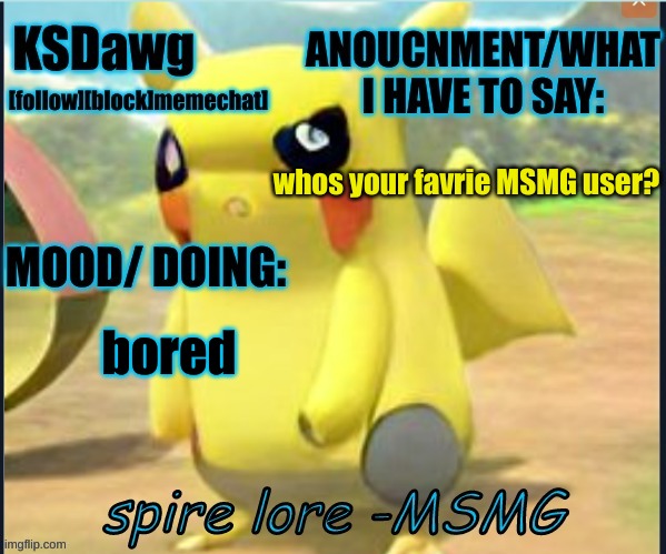 my "pokemon" anouncment temp | whos your favorite MSMG user? bored | image tagged in my new pokemon anouncment temp | made w/ Imgflip meme maker