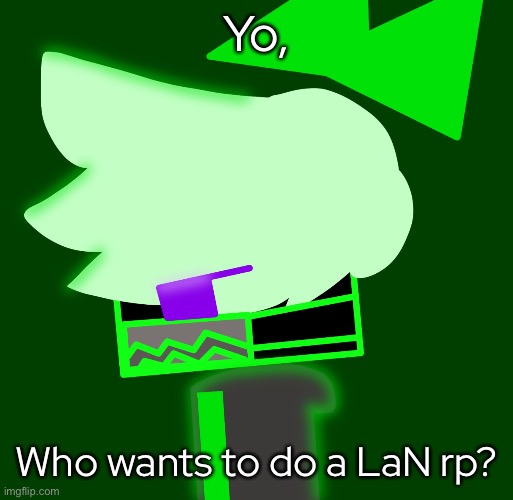 (Cube ocs ARENT REQUIRED for this! And we’ll be starting on the prologue!) | Yo, Who wants to do a LaN rp? | image tagged in please use one oc too | made w/ Imgflip meme maker